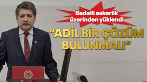 Bedelli askerlik üzerinden yüklendi “Adil bir çözüm bulunmalı”